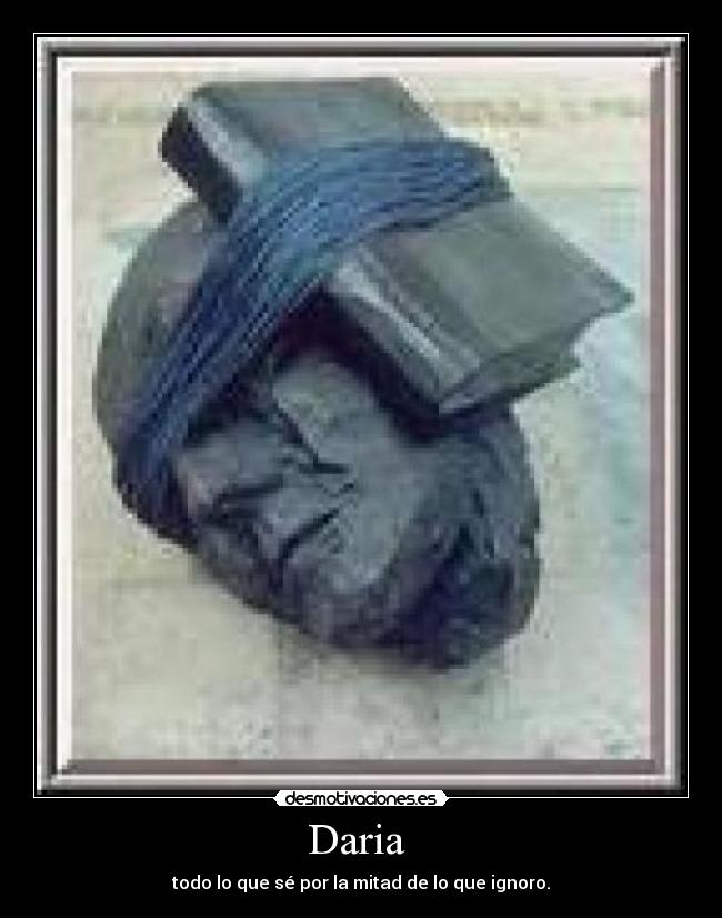 Daria - todo lo que sé por la mitad de lo que ignoro.