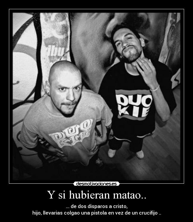 Y si hubieran matao.. -
