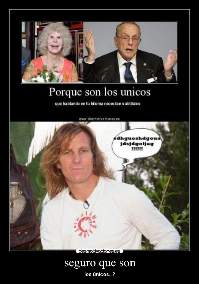 seguro que son - los únicos...?