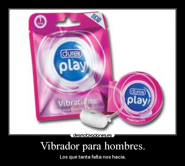 Vibrador para hombres. - Los que tanta falta nos hacia.