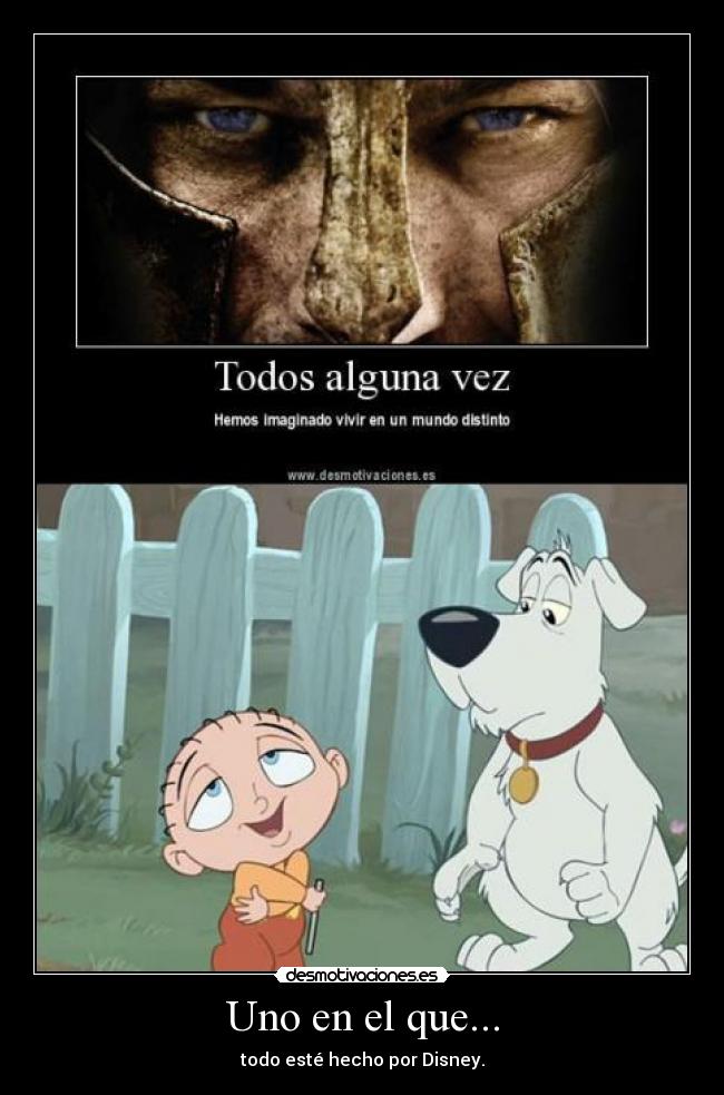 Uno en el que... - todo esté hecho por Disney.