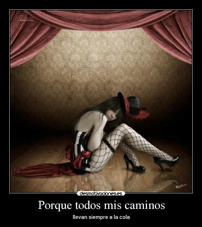 Porque todos mis caminos - llevan siempre a la cola