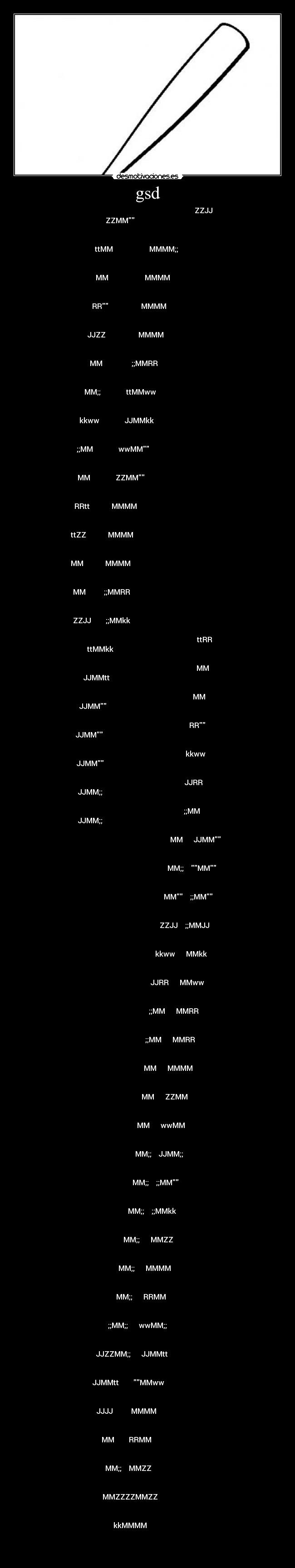 gsd -                                                                 ZZJJ  
                 ZZMM                                               
                                    
                                                                     
              ttMM                    MMMM;;                          
                                                           
                                                                     
              MM                    MMMM                              
                                                           
                                                                     
            RR                  MMMM                                
                                                           
                                                                     
          JJZZ                  MMMM                                  
                                                           
                                                                     
          MM                ;;MMRR                                    
                                                           
                                                                     
        MM;;              ttMMww                                      
                                                           
                                                                     
      kkww              JJMMkk                                        
                                                           
                                                                     
    ;;MM              wwMM                                          
                                                           
                                                                     
    MM              ZZMM                                            
                                                           
                                                                     
  RRtt            MMMM                                                
                                                           
                                                                     
ttZZ            MMMM                                                  
                                                           
                                                                     
MM            MMMM                                                    
                                                           
                                                                   
MM          ;;MMRR                                                   
                                                              
                                                                 
ZZJJ        ;;MMkk                                                   
                                                                
                                                                ttRR 
      ttMMkk                                                          
                                                           
                                                                MM   
    JJMMtt                                                            
                                                           
                                                              MM     
  JJMM                                                              
                                                           
                                                            RR     
JJMM                                                                
                                                           
                                                          kkww     
JJMM                                                               
                                                              
                                                        JJRR     
JJMM;;                                                               
                                                                
                                                      ;;MM     
JJMM;;                                                               
                                                                  
                                                      MM      JJMM 
                                                                      
                                                           
                                                    MM;;    MM   
                                                                      
                                                           
                                                  MM    ;;MM     
                                                                      
                                                           
                                                ZZJJ    ;;MMJJ       
                                                                      
                                                           
                                              kkww      MMkk         
                                                                      
                                                           
                                            JJRR      MMww           
                                                                      
                                                           
                                          ;;MM      MMRR             
                                                                      
                                                           
                                        ;;MM      MMRR               
                                                                      
                                                           
                                        MM      MMMM                 
                                                                      
                                                           
                                      MM      ZZMM                   
                                                                      
                                                           
                                    MM      wwMM                     
                                                                      
                                                           
                                  MM;;    JJMM;;                     
                                                                      
                                                           
                                MM;;    ;;MM                       
                                                                      
                                                           
                              MM;;    ;;MMkk                         
                                                                      
                                                           
                            MM;;      MMZZ                           
                                                                      
                                                           
                          MM;;      MMMM                             
                                                                      
                                                           
                        MM;;      RRMM                               
                                                                      
                                                           
                    ;;MM;;      wwMM;;                               
                                                                      
                                                           
                JJZZMM;;      JJMMtt                                 
                                                                      
                                                           
              JJMMtt        MMww                                   
                                                                      
                                                           
              JJJJ          MMMM                                     
                                                                      
                                                           
                MM        RRMM                                       
                                                                      
                                                           
                  MM;;    MMZZ                                       
                                                                      
                                                           
                    MMZZZZMMZZ                                       
                                                                      
                                                           
                      kkMMMM                                         
                                                                      
                                                           
                                                               