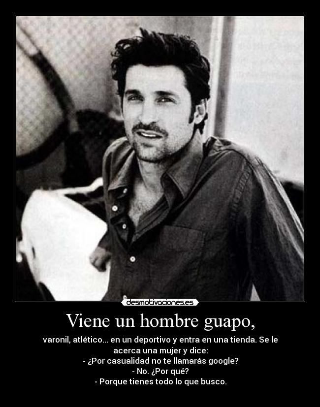 Viene un hombre guapo, - 