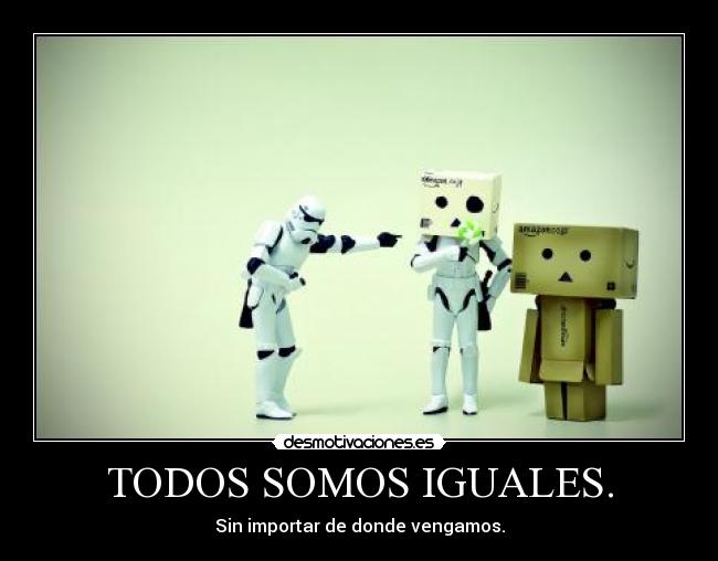 TODOS SOMOS IGUALES. -