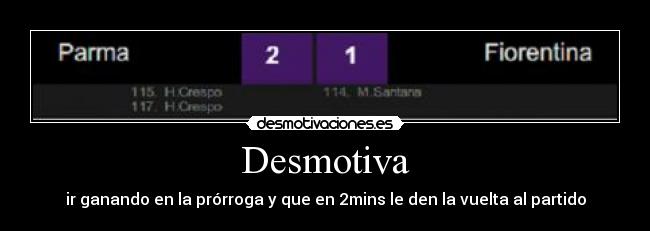 Desmotiva - ir ganando en la prórroga y que en 2mins le den la vuelta al partido