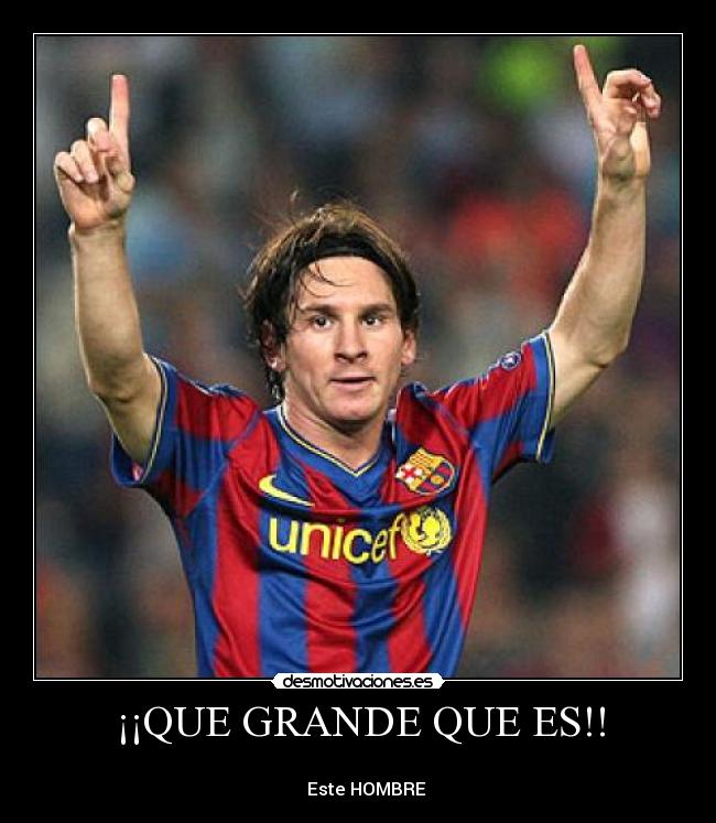 ¡¡QUE GRANDE QUE ES!! - 