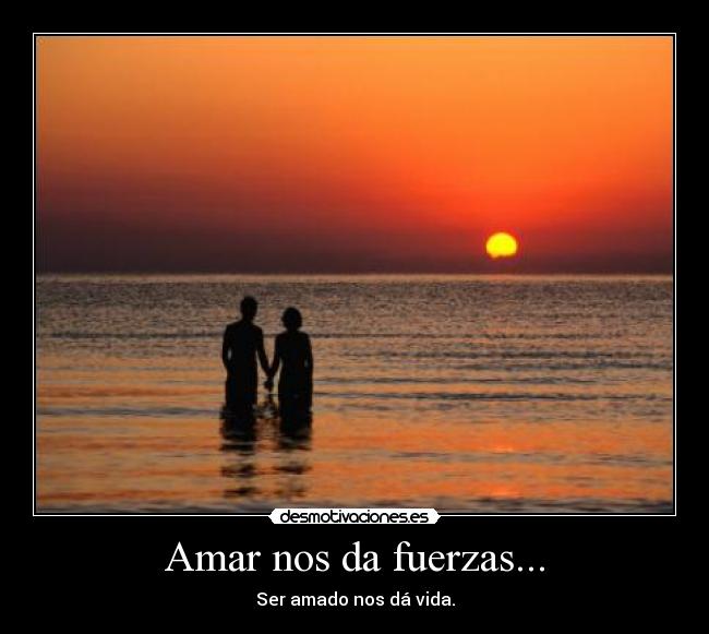 Amar nos da fuerzas... - 