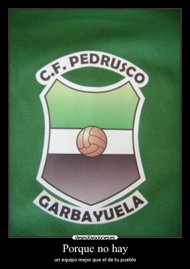 Porque no hay - un equipo mejor que el de tu pueblo