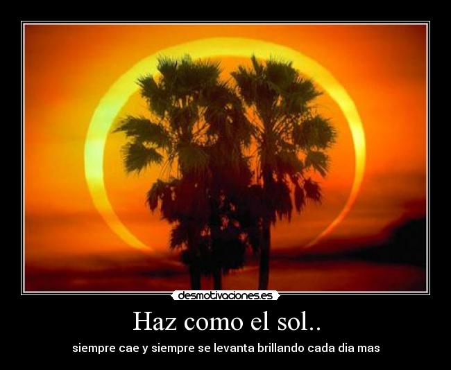 Haz como el sol.. - 