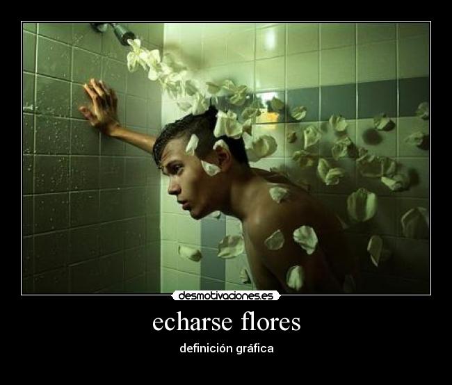 echarse flores - 