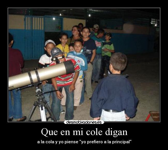 Que en mi cole digan - a la cola y yo piense yo prefiero a la principal