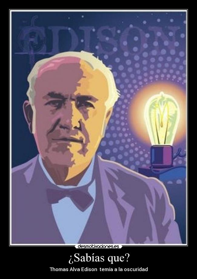 ¿Sabías que? - Thomas Alva Edison temía a la oscuridad