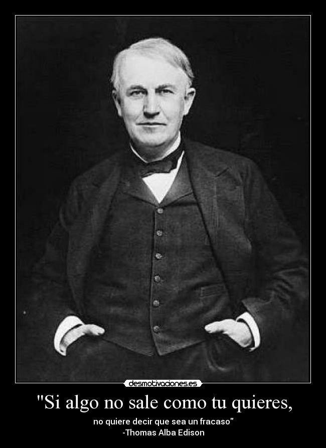 carteles edison algo quieres sale fracaso podoki frase celebre desmotivaciones