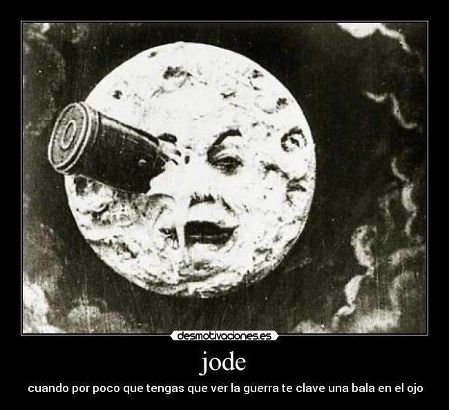 jode - cuando por poco que tengas que ver la guerra te clave una bala en el ojo