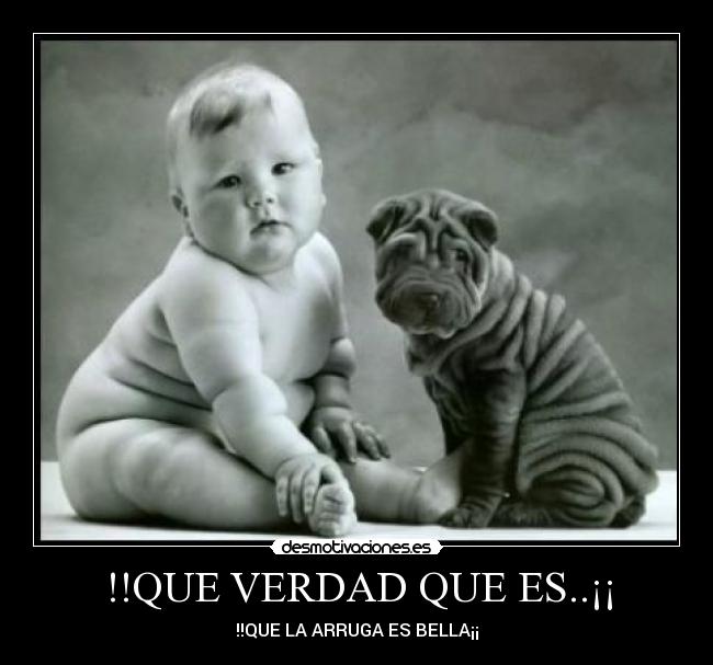 !!QUE VERDAD QUE ES..¡¡ - !!QUE LA ARRUGA ES BELLA¡¡