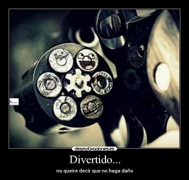 Divertido... - no queire decir que no haga daño