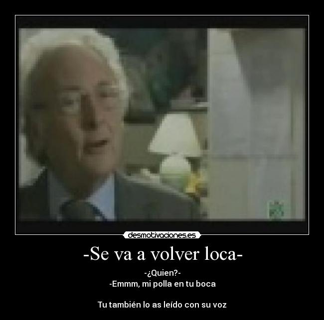 -Se va a volver loca- - 