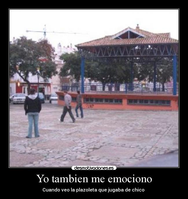 Yo tambien me emociono -