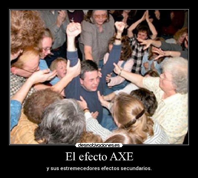 El efecto AXE - y sus estremecedores efectos secundarios.