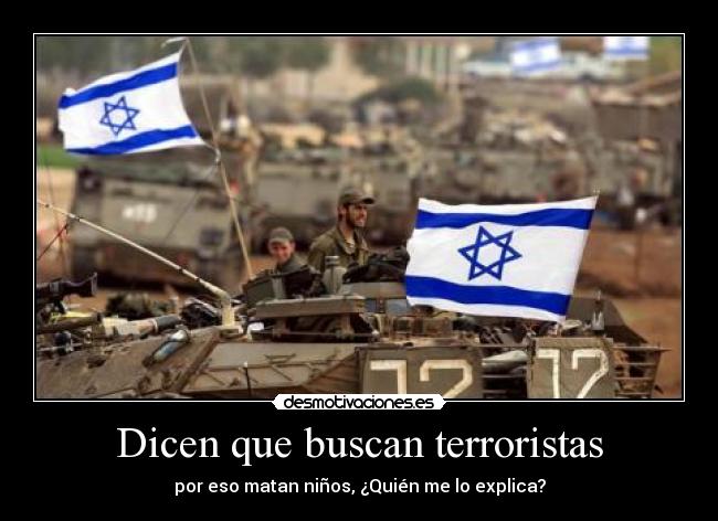 Dicen que buscan terroristas - por eso matan niños, ¿Quién me lo explica?