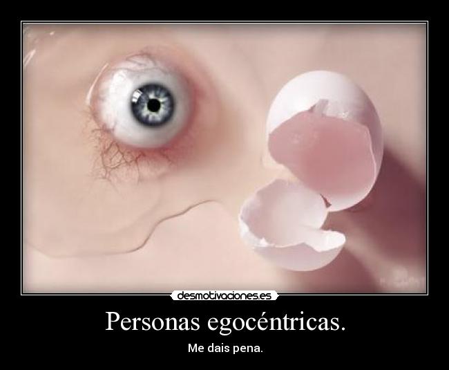 Personas egocéntricas. - 