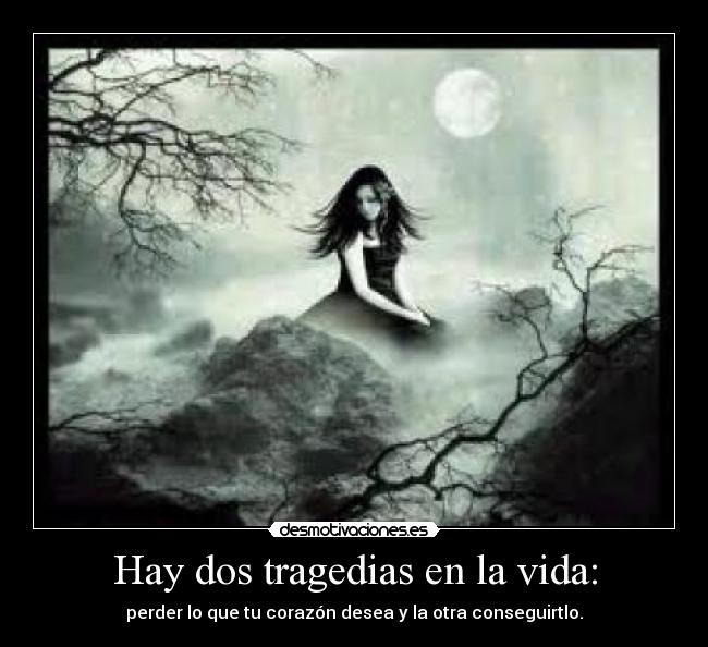 Hay dos tragedias en la vida: -