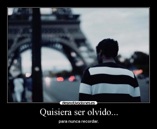 Quisiera ser olvido... - 
