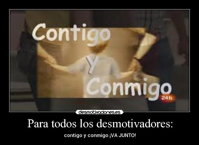 Para todos los desmotivadores: -