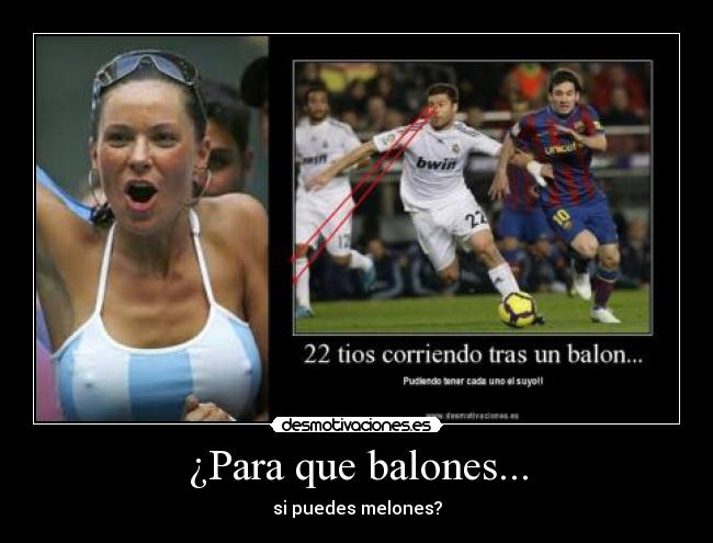 ¿Para que balones... -