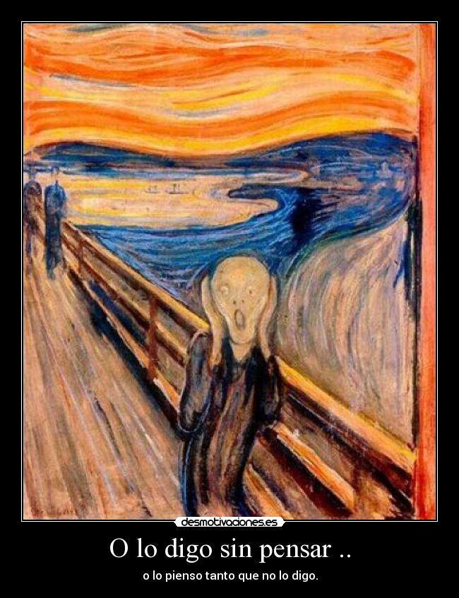 O lo digo sin pensar .. - 