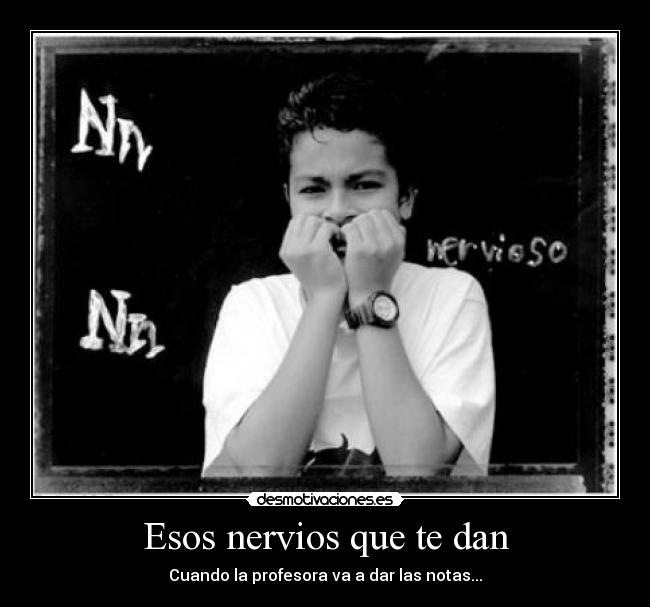 Esos nervios que te dan -