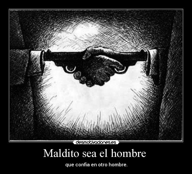 Maldito sea el hombre  - 