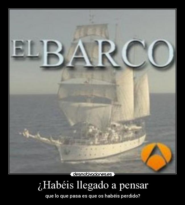 ¿Habéis llegado a pensar - que lo que pasa es que os habéis perdido?