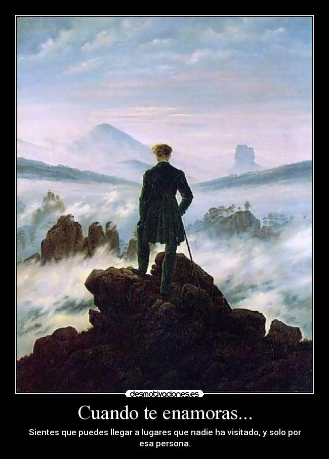 Cuando te enamoras... - Sientes que puedes llegar a lugares que nadie ha visitado, y solo por esa persona.