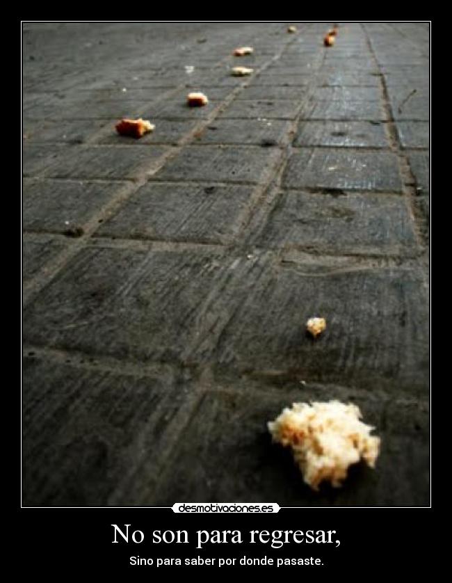 No son para regresar, -