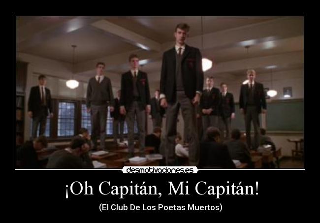 ¡Oh Capitán, Mi Capitán! - (El Club De Los Poetas Muertos)