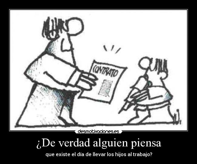 ¿De verdad alguien piensa - que existe el día de llevar los hijos al trabajo?