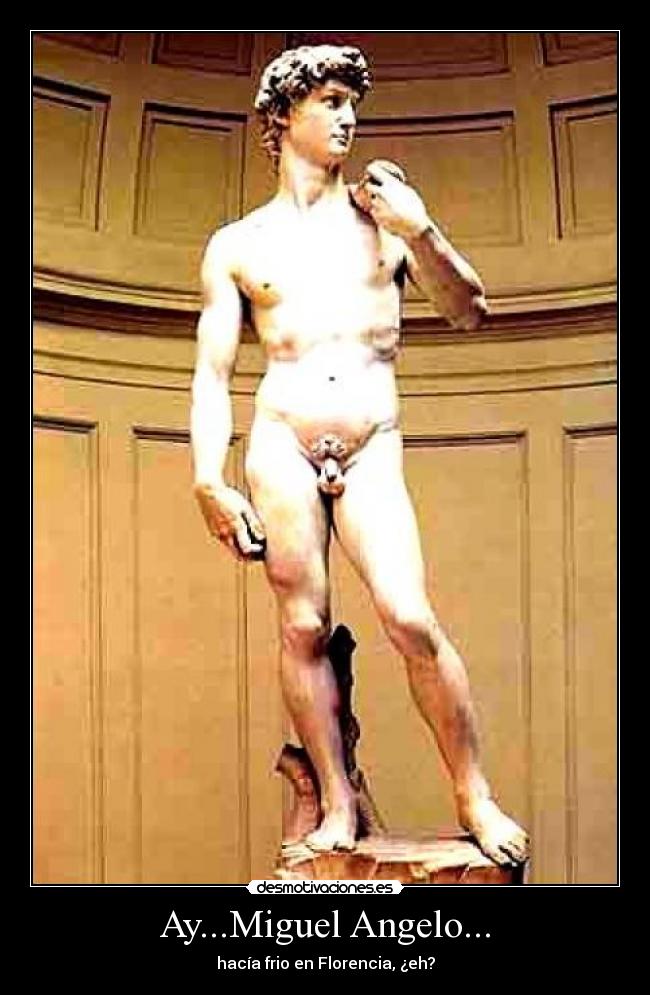 Ay...Miguel Angelo... -