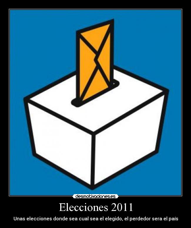 Elecciones 2011 - Unas elecciones donde sea cual sea el elegido, el perdedor sera el país