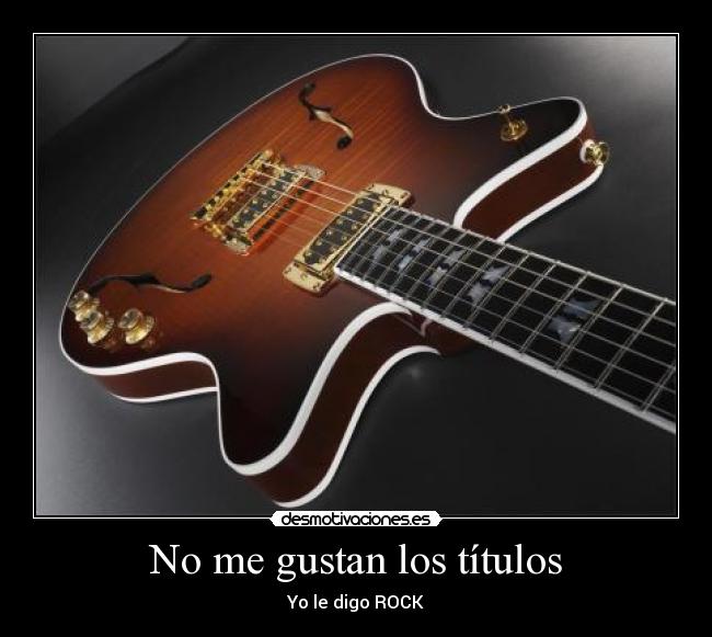No me gustan los títulos - Yo le digo ROCK