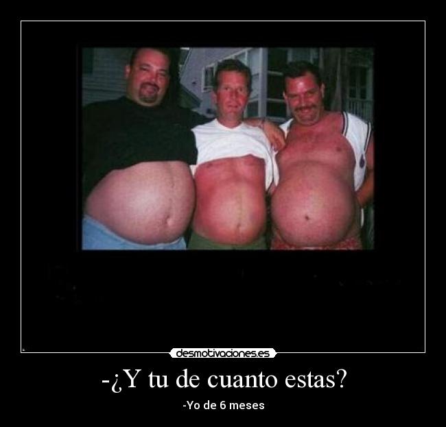 -¿Y tu de cuanto estas? - 