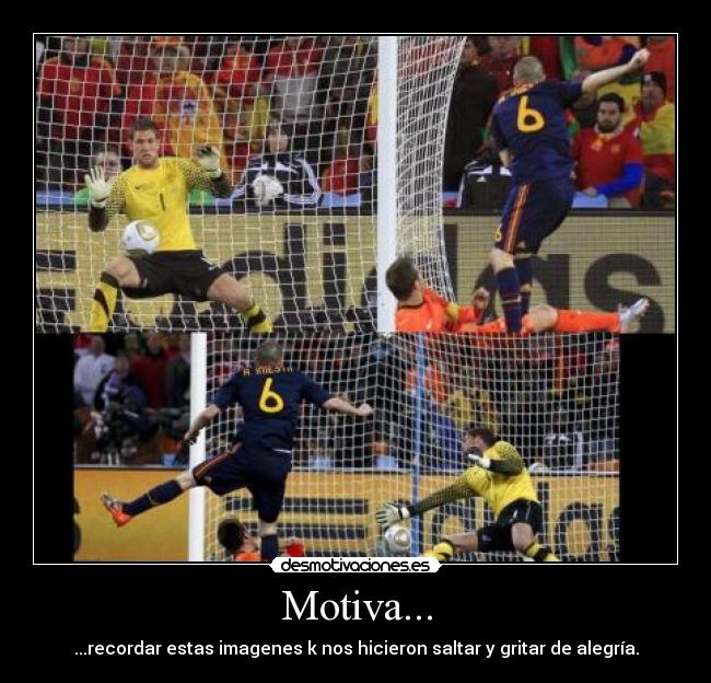 Motiva... - ...recordar estas imagenes k nos hicieron saltar y gritar de alegría.