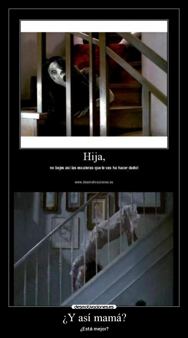 ¿Y así mamá? - ¿Está mejor?