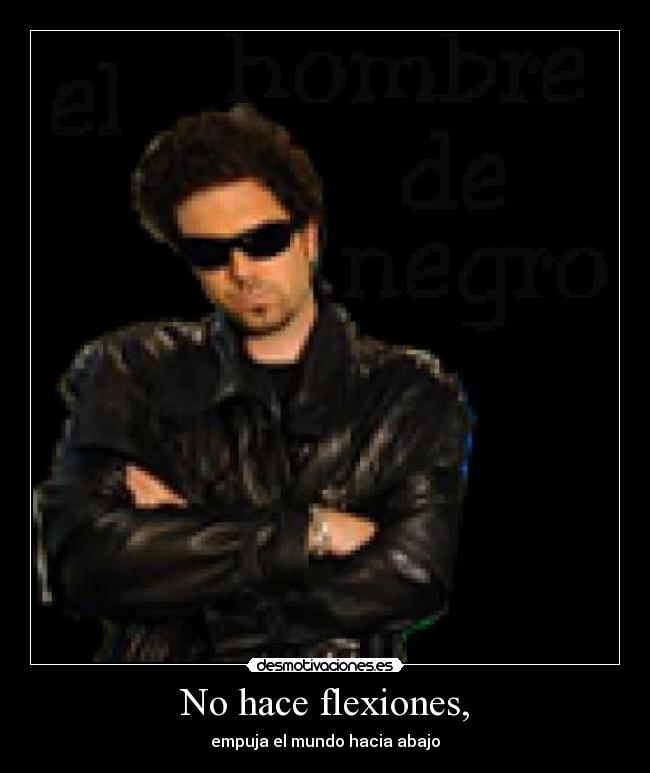 No hace flexiones, -