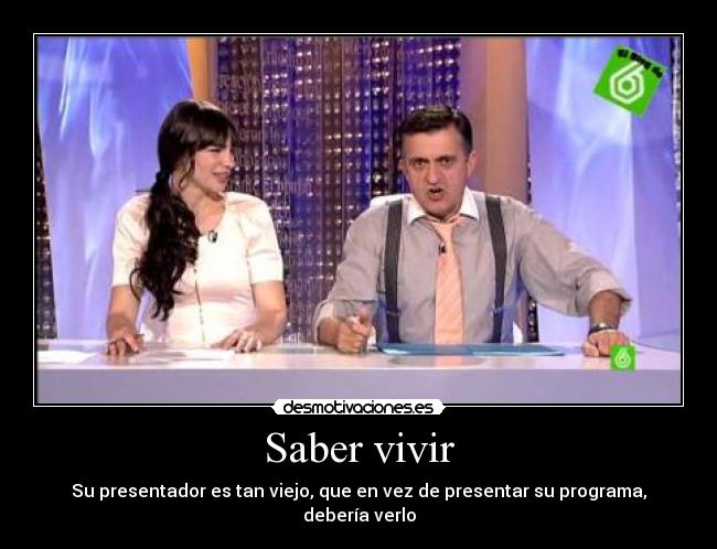 Saber vivir - Su presentador es tan viejo, que en vez de presentar su programa, debería verlo