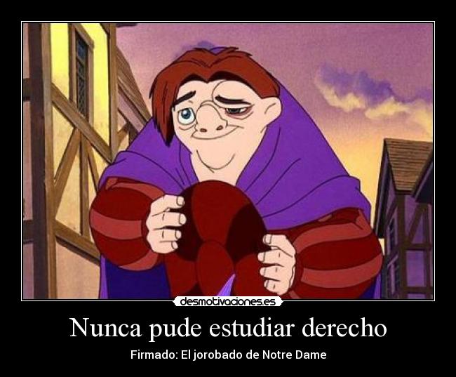 Nunca pude estudiar derecho - Firmado: El jorobado de Notre Dame