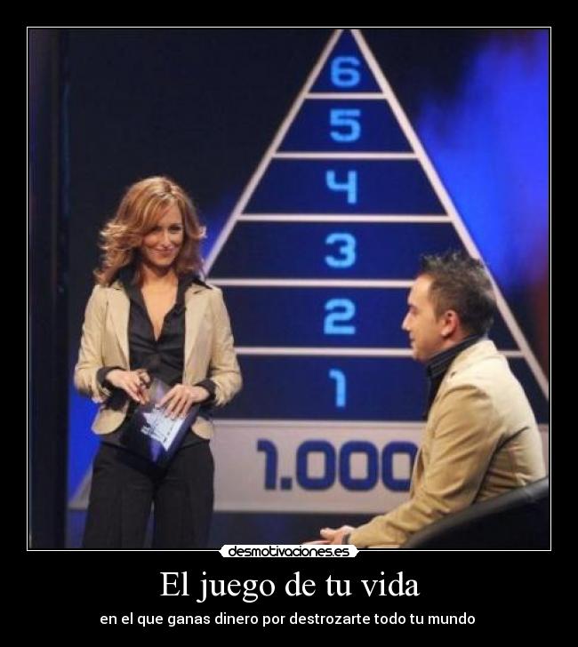 El juego de tu vida - en el que ganas dinero por destrozarte todo tu mundo