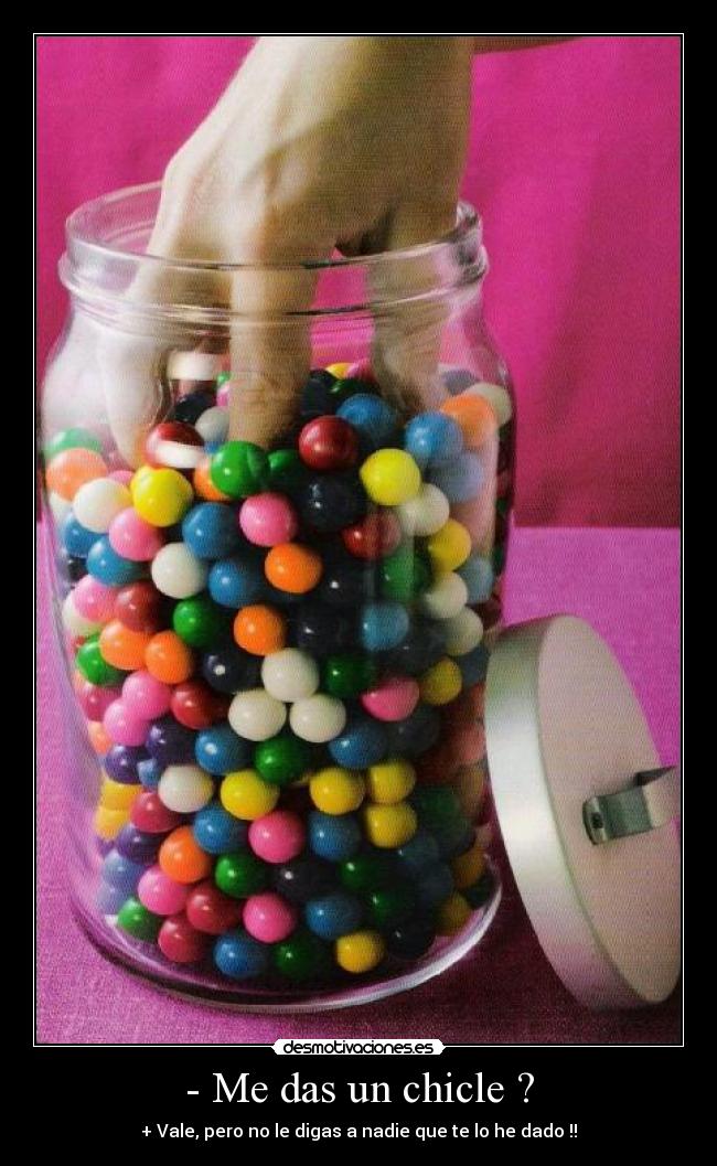 - Me das un chicle ? - 