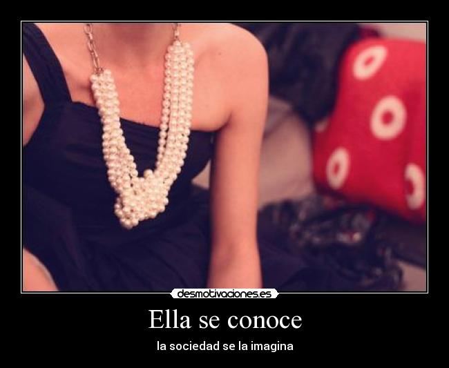 Ella se conoce - la sociedad se la imagina